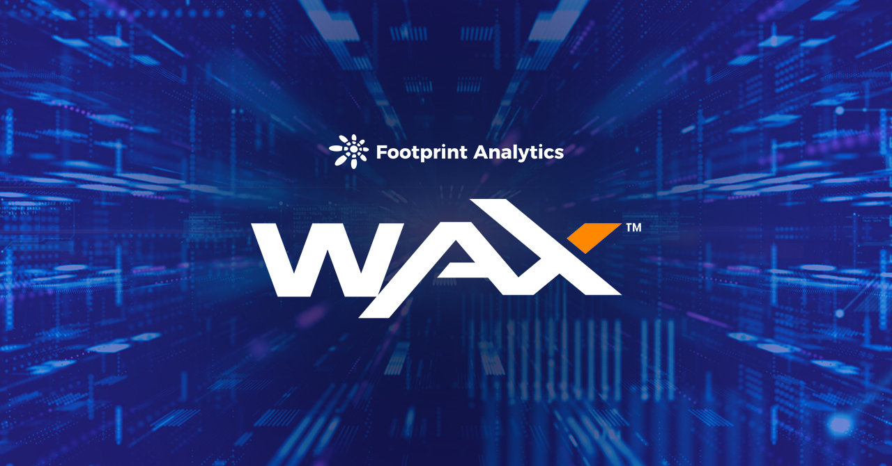 2021 年 WAX 处在链游界前沿，2022 年能否继续维持？ | Footprint Analy