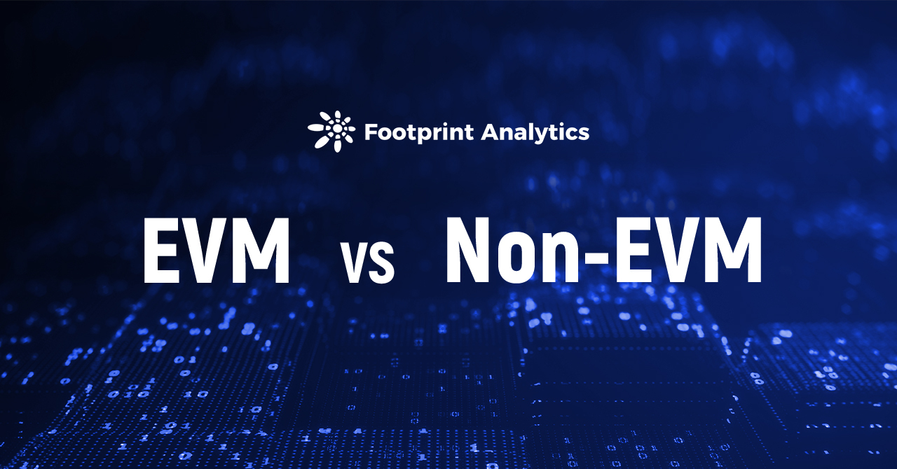 Footprint Analytics：EVM VS 非 EVM，谁更胜一筹？